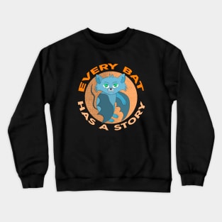 Every Bat Has a Story Crewneck Sweatshirt